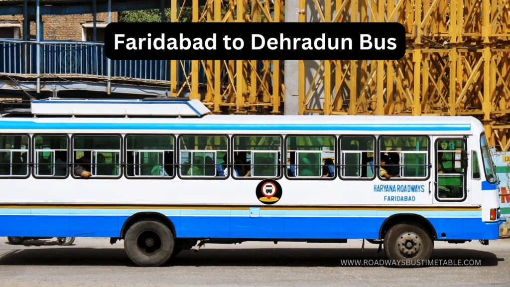 Faridabad to Dehradun Bus Time Table Faridabad to Dehradun Bus